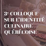 3e Colloque sur l’identité culinaire québécoise